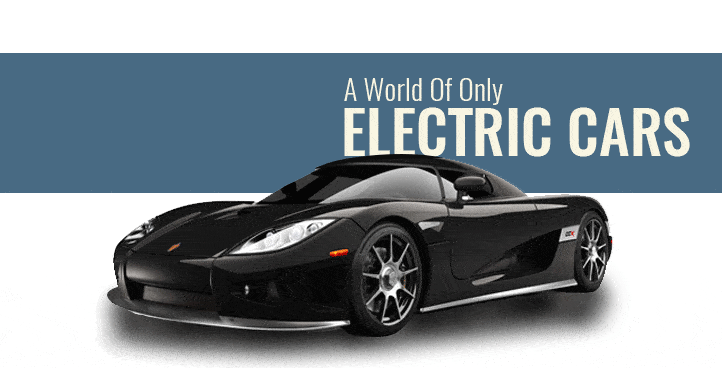 A World Of Only Electric Cars, Is It Going To Be A Real Game-Changer?