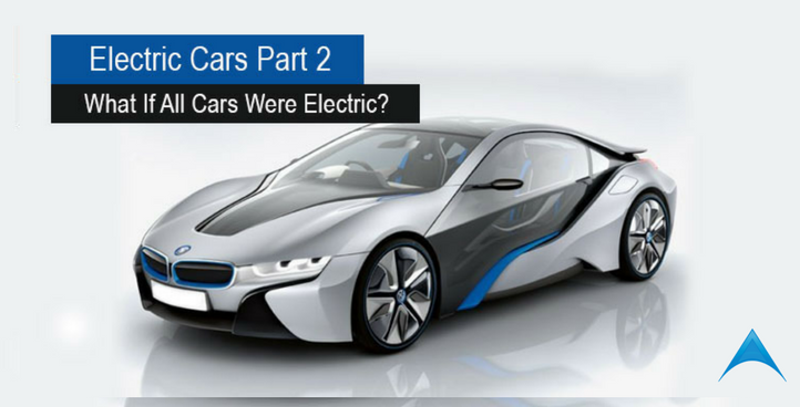 Electric Cars Part 2: A Complete Switch over To Electrically Charged Cars – What Would The World Be Like?